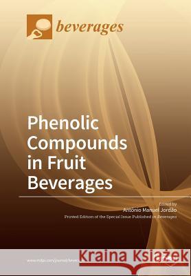 Phenolic Compounds in Fruit Beverages Antonio Manuel Jordao 9783038429852