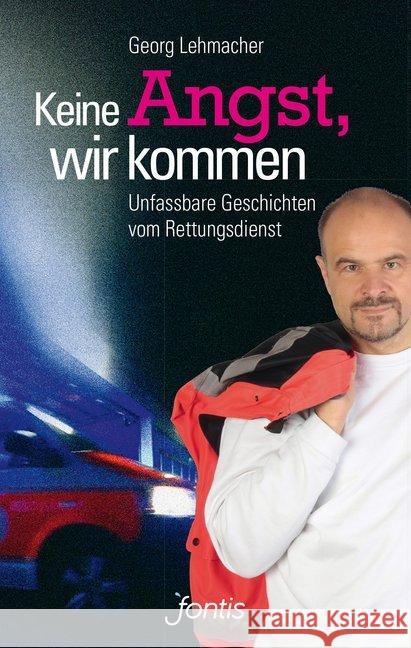 Keine Angst, wir kommen : Unfassbare Geschichten vom Rettungsdienst Lehmacher, Georg 9783038480051