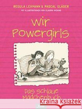 Wir Powergirls : Das schlaue Mädchenbuch Lehmann, Regula; Gläser, Pascal 9783038480839
