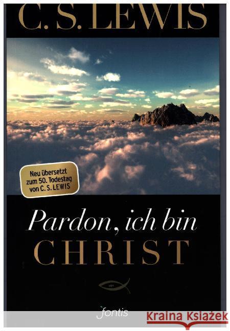 Pardon, ich bin Christ : Neuübersetzung Lewis, C. S. 9783038480884 fontis - Brunnen Basel