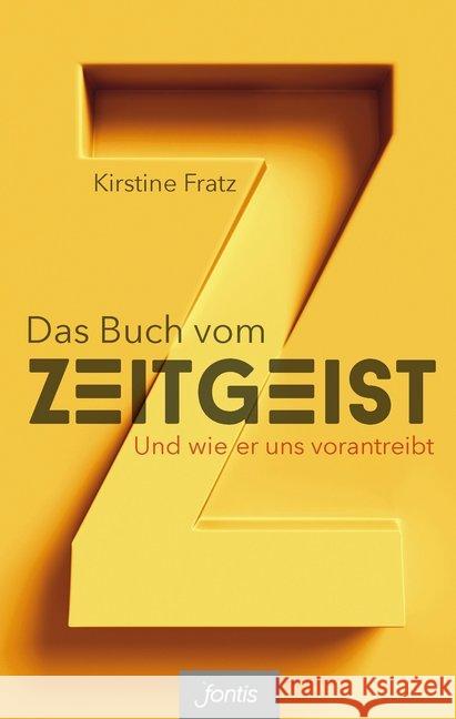 Das Buch vom Zeitgeist : Und wie er uns vorantreibt Fratz, Kirstine 9783038481270