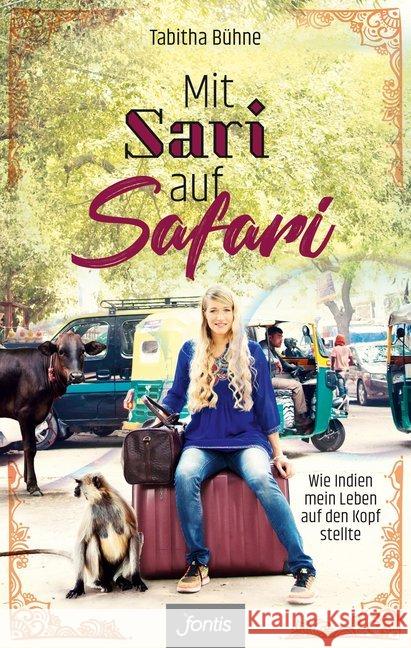 Mit Sari auf Safari : Wie Indien mein Leben auf den Kopf stellte Bühne, Tabitha 9783038481386