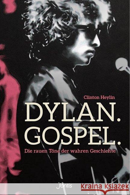 Dylan. Gospel. : Die rauen Töne der wahren Geschichte Heylin, Clinton 9783038481478