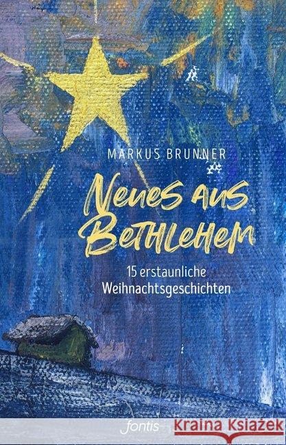 Neues aus Bethlehem : 14 erstaunliche Weihnachtsgeschichten Brunner, Markus 9783038481782