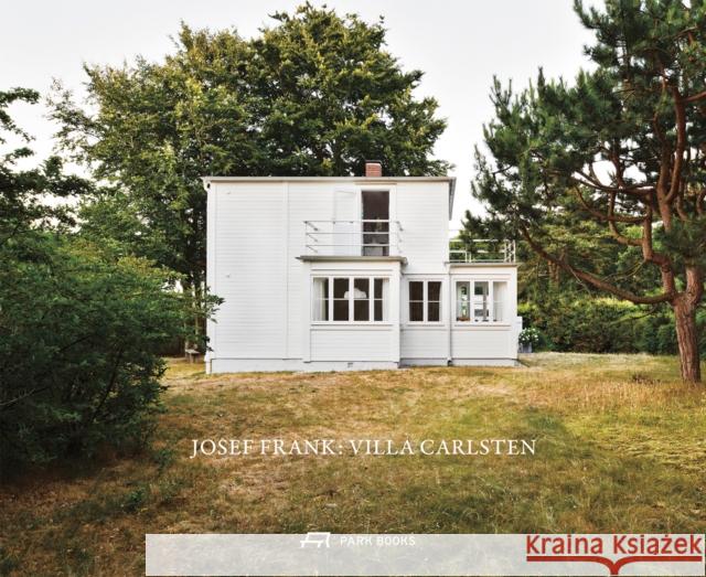 Josef Frank: Villa Carlsten Mikael Bergquist Mikael Olsson 9783038601364 Park Books