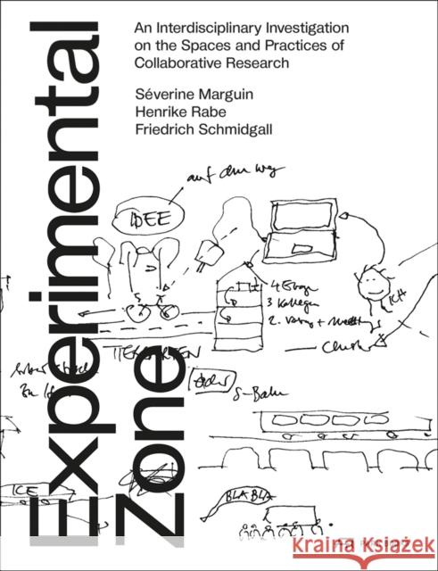 Experimental Zone: An Interdisciplinary Investigation on the Spaces and Practices of Collaborative Research Marguin, Séverine 9783038601487 Park Publishing (WI)