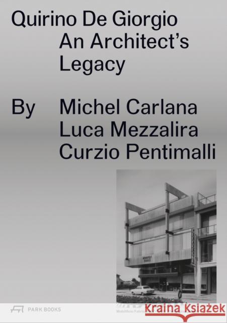 Quirino de Giorgio: An Architect's Legacy Carlana, Michel 9783038601760 Park Books