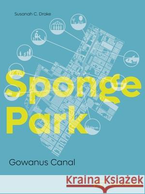 Sponge Park: Gowanus Canal Drake, Susannah C. 9783038602491 Park Publishing (WI)