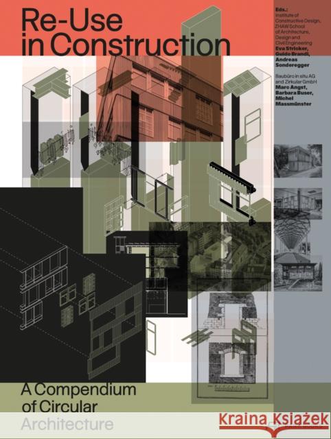 Re-Use in Construction: A Compendium of Circular Architecture Institute of Constructive Design 9783038602958 Park Books