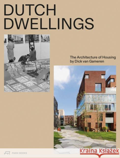 Dutch Dwellings: The Architecture of Housing Dick van Gameren 9783038603047 Park Books