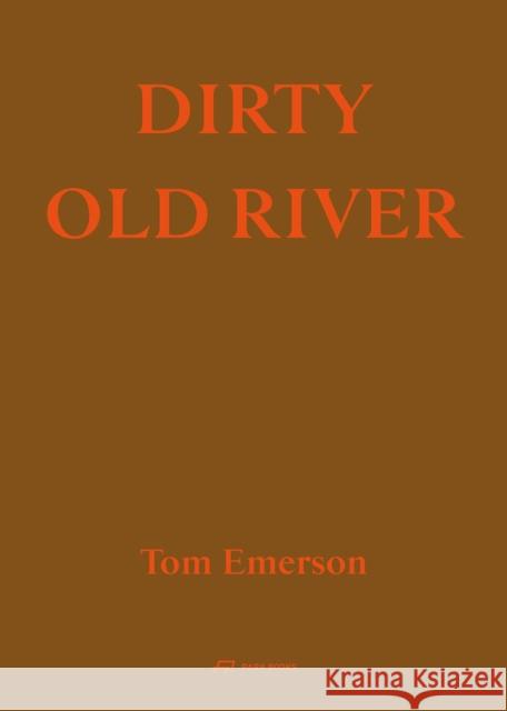 Dirty Old River Tom Emerson 9783038604044 Park Books