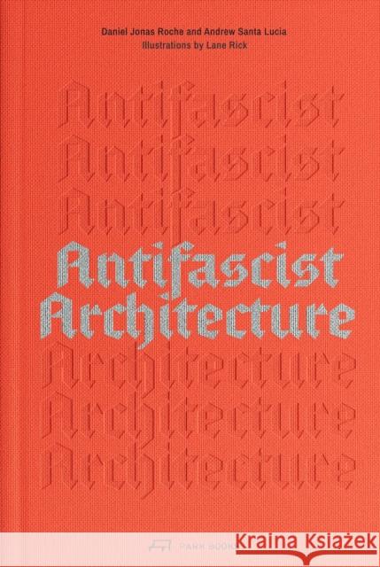 Antifascist Architecture Daniel Jonas Roche 9783038604068 Park Publishing (WI)