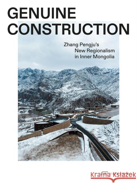 Genuine Construction: Zhang Pengju’s New Regionalism in Inner Mongolia  9783038604150 Park Books