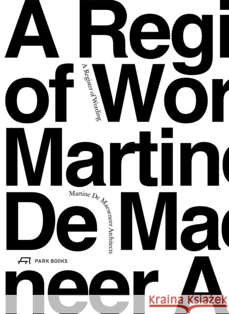 A Register of Wording: Martine De Maeseneer Architects Dirk Van den Brande 9783038604372 Park Publishing (WI)