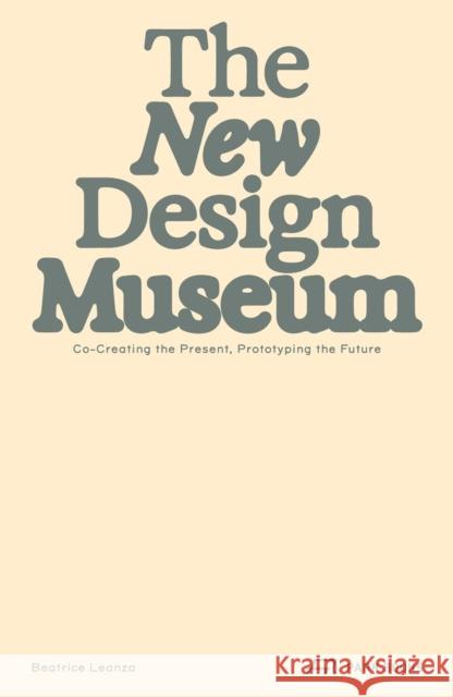 The New Design Museum: Co-creating the Present, Prototyping the Future  9783038604389 Park Publishing (WI)
