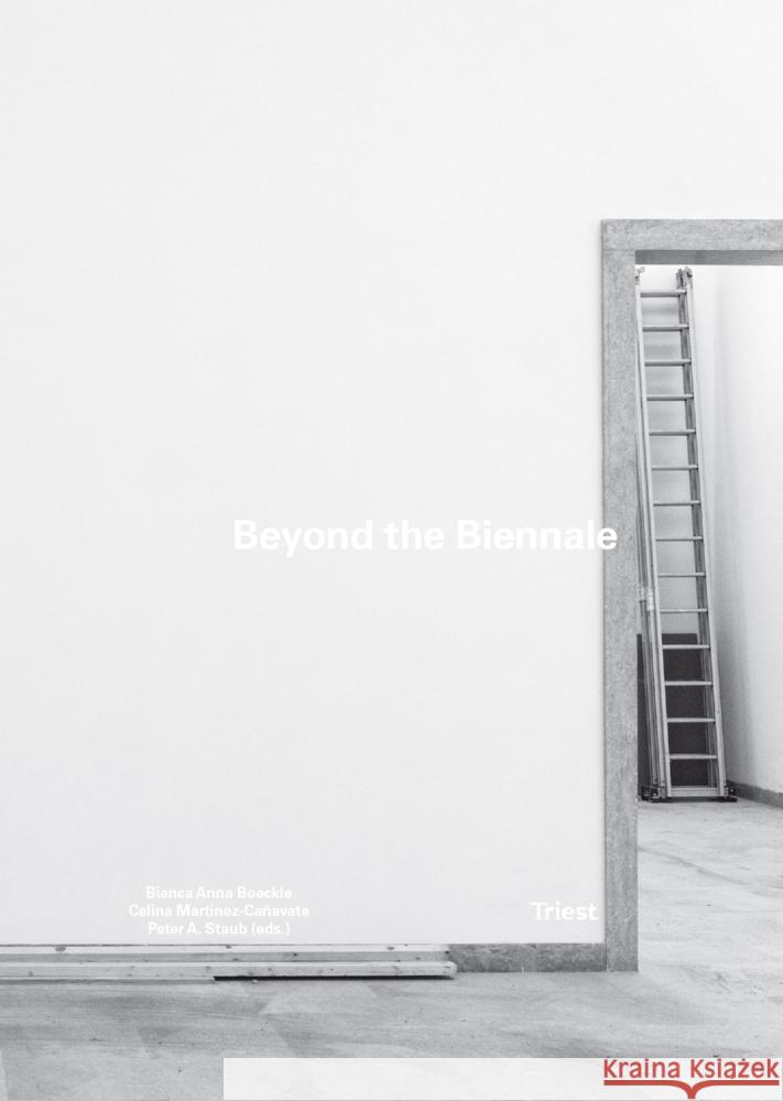 Beyond the Biennale Böckle, Bianca Anna, Martinez-Cañavate, Celina, Staub, Peter A. 9783038630678 Triest Verlag