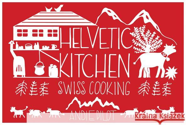 Helvetic Kitchen: Swiss Cooking Pilot, Andie 9783038690375 Bergli Books