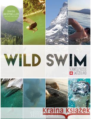 Wild Swim Schweiz/Suisse/Switzerland Daniel, Steffan 9783038691204 Bergli Books