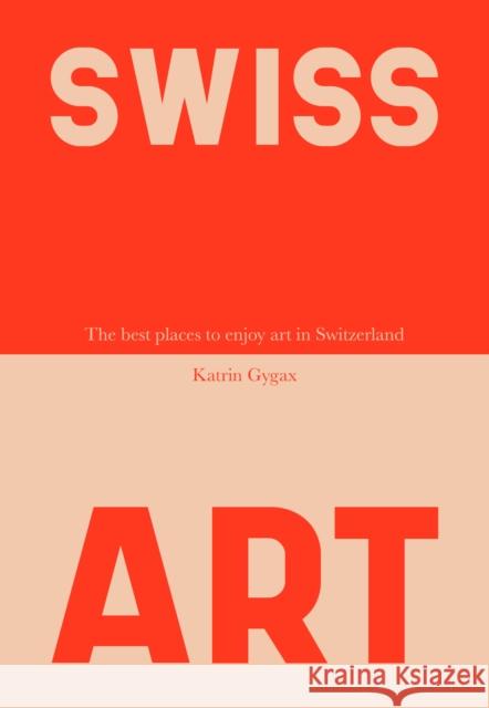 Swiss Art: The 44 Best Places to Enjoy Art in Switzerland  9783038691662 Bergli