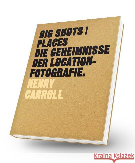 BIG SHOTS! Places : Die Geheimnisse der Location-Fotografie Carroll, Henry 9783038761068