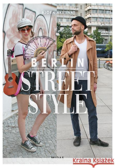 Berlin Street Style : Mode und Menschen in Berlin Akstinat, Björn 9783038761297 Midas Collection