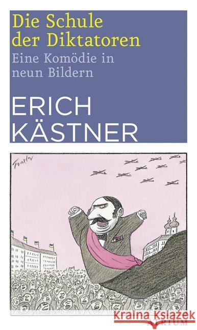 Die Schule der Diktatoren : Eine Komödie in neun Bildern Kästner, Erich 9783038820079 Atrium Verlag