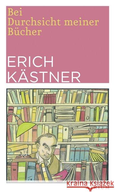 Bei Durchsicht meiner Bücher : Eine Auswahl aus vier Versbänden Kästner, Erich 9783038820147 Atrium Verlag