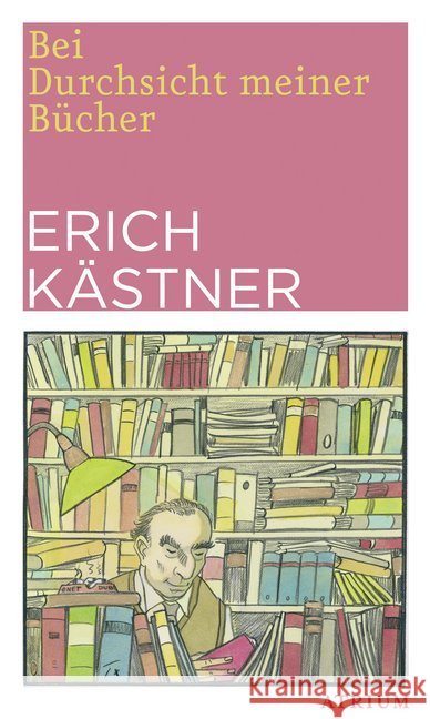 Bei Durchsicht meiner Bücher : Eine Auswahl aus vier Versbänden Kästner, Erich 9783038820147