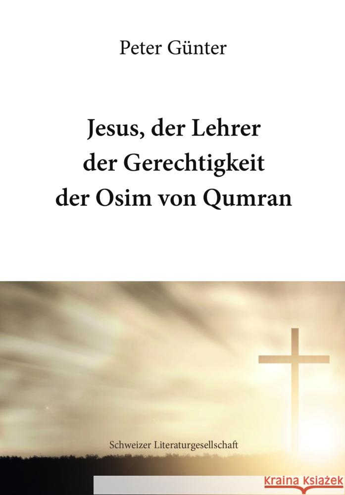Jesus, der Lehrer der Gerechtigkeit der Osim von Qumran Günter, Peter 9783038831679