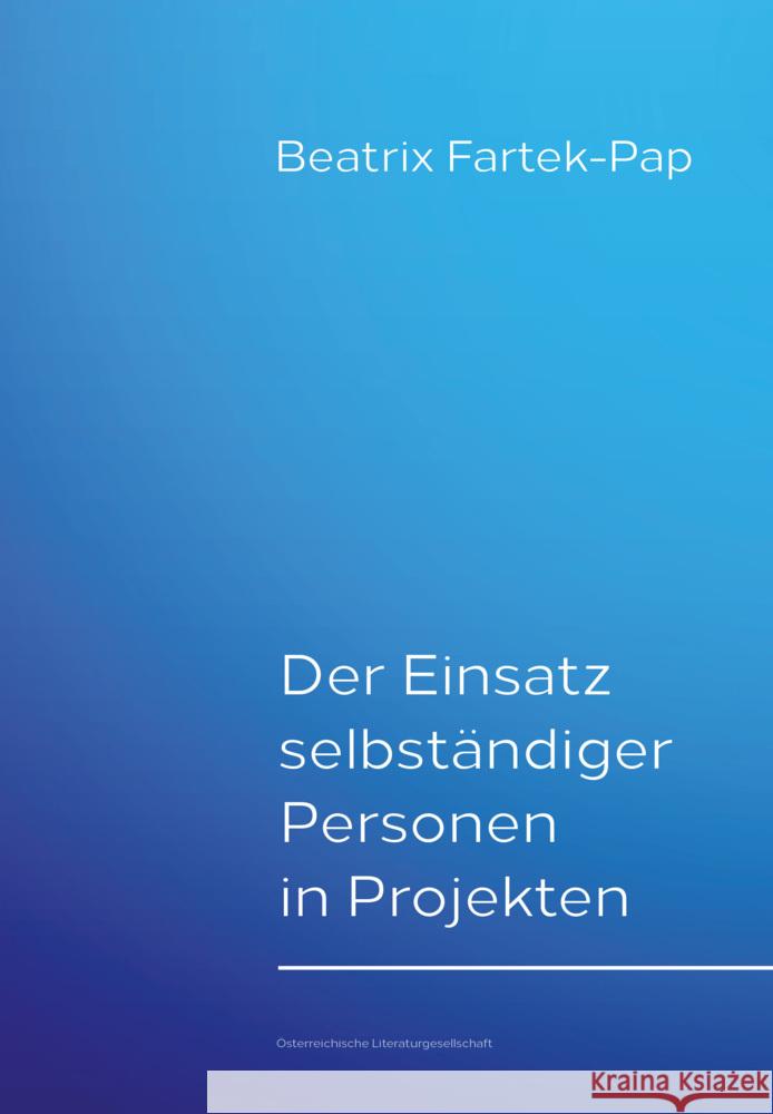 Der Einsatz selbständiger Personen in Projekten Fartek-Pap, Beatrix 9783038860716 Österreichische Literaturgesellschaft