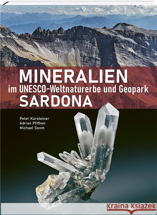 Mineralien im Unesco-Weltnaturerbe und Geopark Sardona Kürsteiner, Peter, Pfiffner, Adrian, Soom, Michael 9783038950196