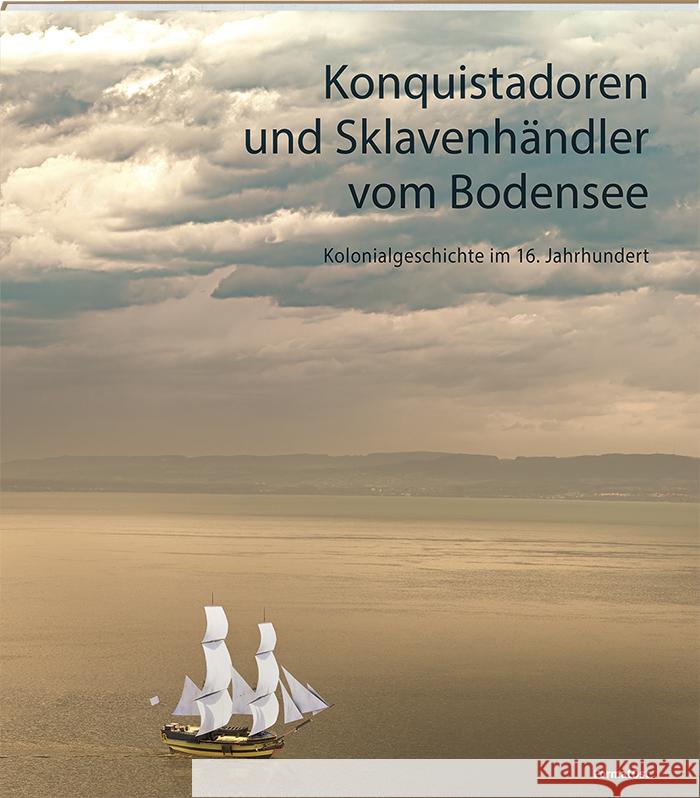 Konquistadoren und Sklavenhändler vom Bodensee Krauer, Rezia, Beck, Hannah A., Mahlke, Kirsten 9783038950615