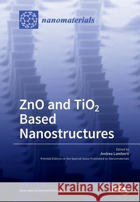 ZnO and TiO2 Based Nanostructures Lamberti, Andrea 9783038970132 Mdpi AG