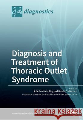 Diagnosis and Treatment of Thoracic Outlet Syndrome Julie Ann Freischlag Natalia O. Glebova 9783038970255 Mdpi AG