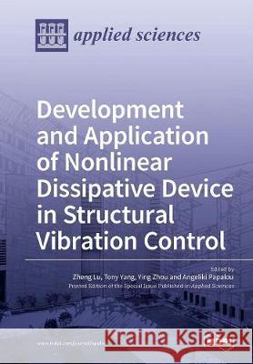 Development and Application of Nonlinear Dissipative Device in Structural Vibration Control Zheng Lu Tony Yang Ying Zhou 9783038970378 Mdpi AG