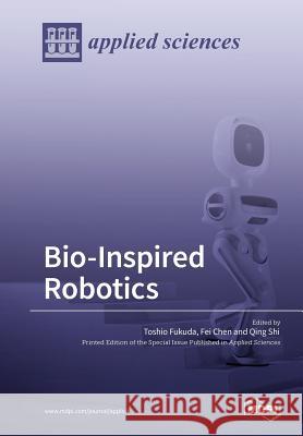 Bio-Inspired Robotics Toshio Fukuda Fei Chen Qing Shi 9783038970453 Mdpi AG
