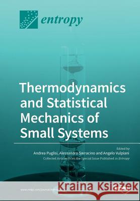 Thermodynamics and Statistical Mechanics of Small Systems Andrea Puglisi Alessandro Sarracino Angelo Vulpiani 9783038970576 Mdpi AG