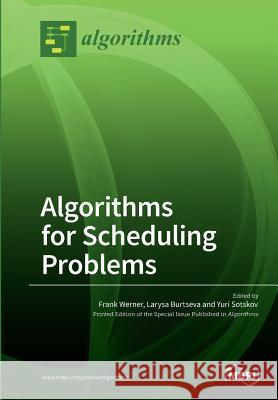 Algorithms for Scheduling Problems Frank Werner Larysa Burtseva Yuri Sotskov 9783038971191