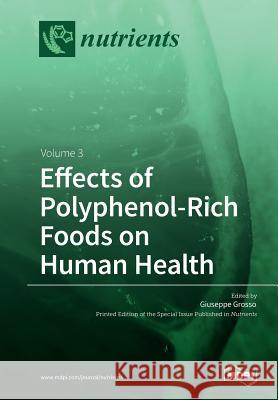 Effects of Polyphenol-Rich Foods on Human Health: Volume 3 Giuseppe Grosso 9783038971436 Mdpi AG