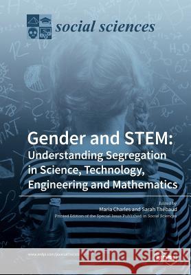 Gender and STEM: Understanding Segregation in Science, Technology, Engineering and Mathematics Charles, Maria 9783038971474