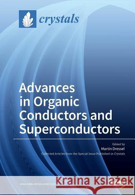 Advances in Organic Conductors and Superconductors Martin Dressel 9783038971801 Mdpi AG