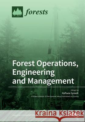 Forest Operations, Engineering and Management Raffaele Spinelli 9783038971849 Mdpi AG