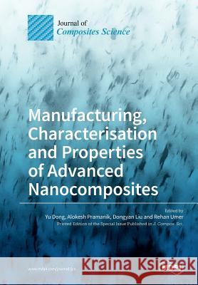 Manufacturing, Characterisation and Prop erties of Advanced Nanocomposites Dong, Yu 9783038971887 Mdpi AG