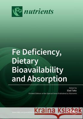 Fe Deficiency, Dietary Bioavailbility and Absorption Elad Tako 9783038972303