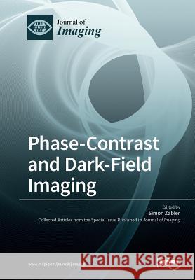 Phase-Contrast and Dark-Field Imaging Simon Zabler 9783038972846 Mdpi AG
