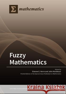 Fuzzy Mathematics Etienne E. Kerre John Mordeson 9783038973225