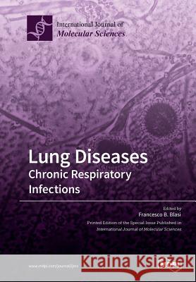 Lung Diseases: Chronic Respiratory Infections Francesco B. Blasi 9783038973386