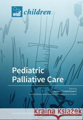 Pediatric Palliative Care Stefan J. Friedrichsdorf 9783038973508 Mdpi AG