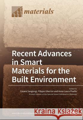 Recent Advances in Smart Materials for the Built Environment Cesare Sangiorgi Filippo Ubertini Anna Laura Pisello 9783038973522 Mdpi AG