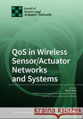 QoS in Wireless Sensor/Actuator Networks and Systems Alves, Mário 9783038973621 Mdpi AG